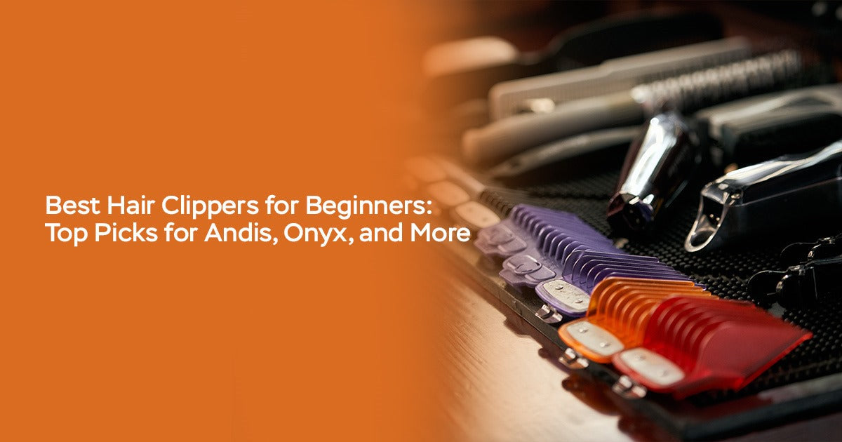 Best Hair Clippers for Beginners: Top Picks for Andis, Onyx, and More