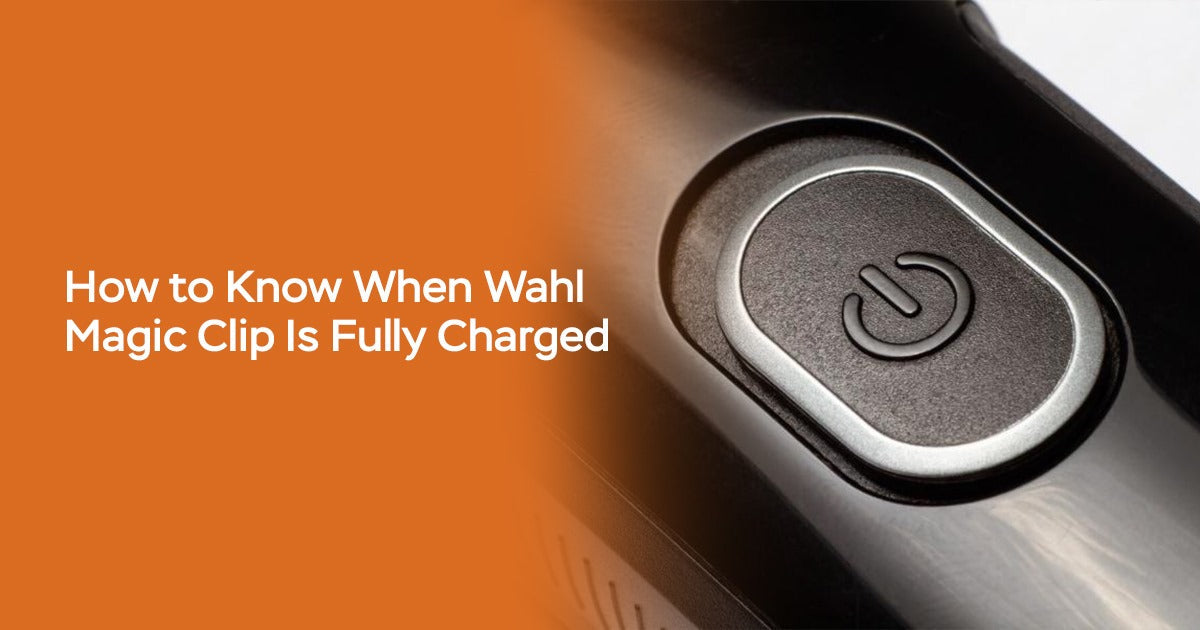 How to Know When Wahl Magic Clip Is Fully Charged
