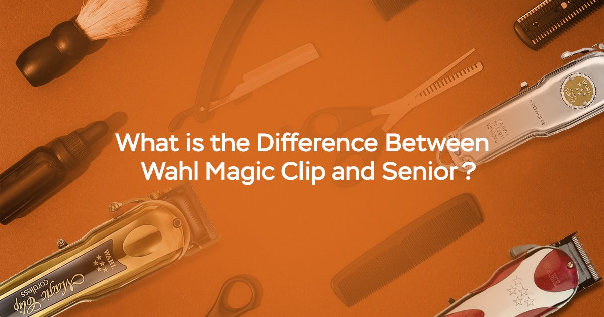 What is the Difference Between Wahl Magic Clip and Senior?