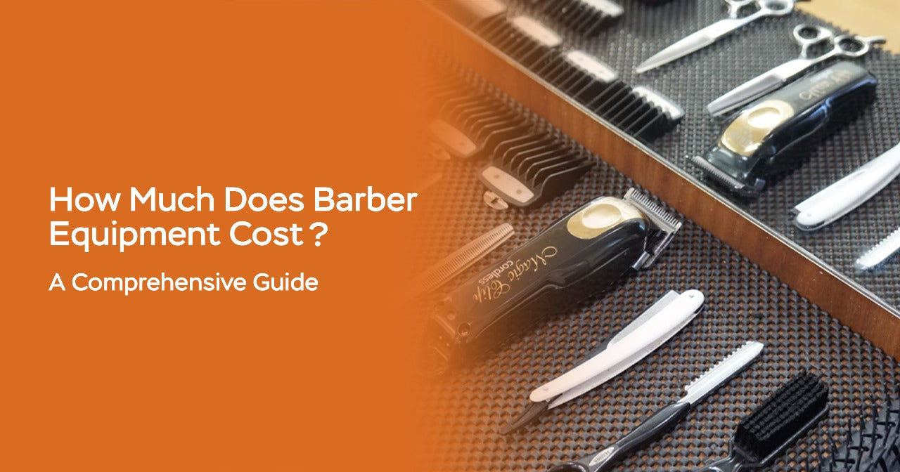 How Much Does Barber Equipment Cost? A Comprehensive Guide