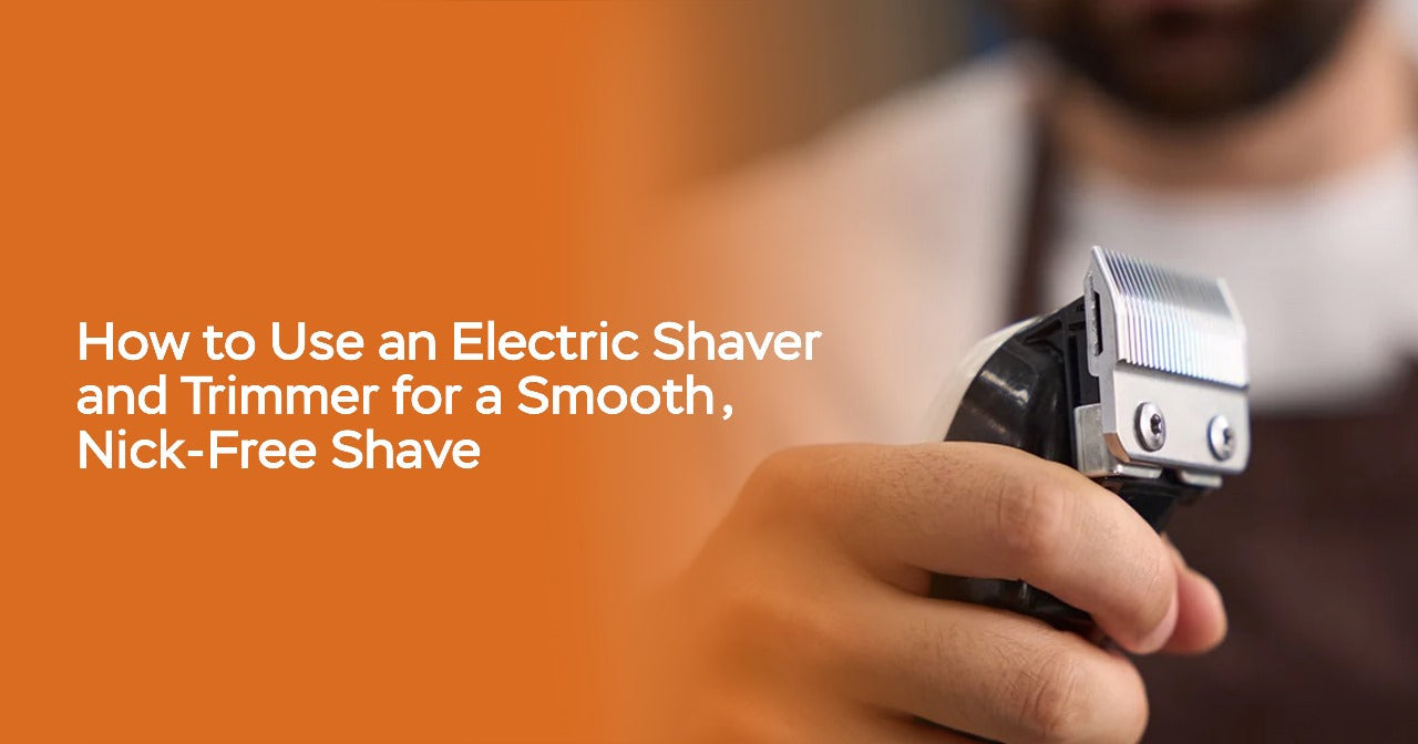 How to Use an Electric Shaver and Trimmer for a Smooth Nick-Free Shave