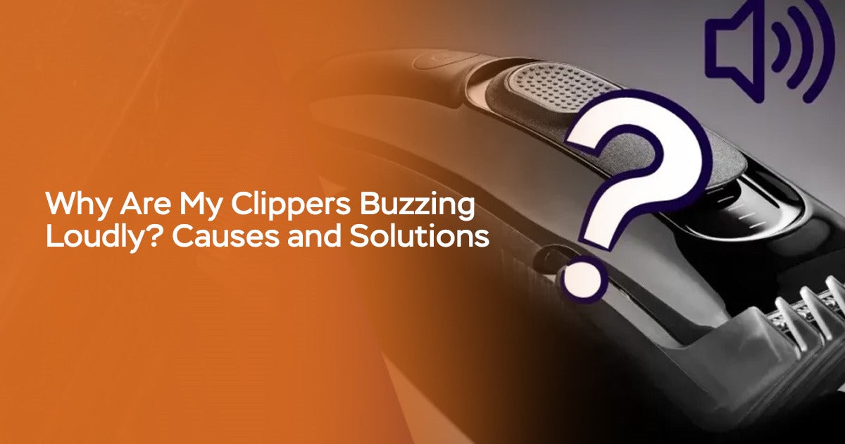 Why Are My Clippers Buzzing Loudly? Causes and Solutions